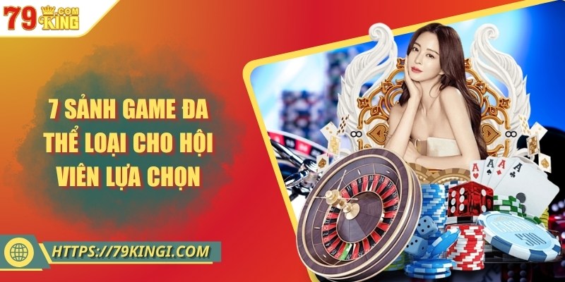7 sảnh game đa thể loại cho hội viên lựa chọn