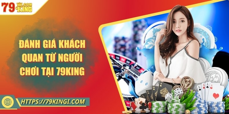Đánh giá khách quan từ người chơi tại 79 KING