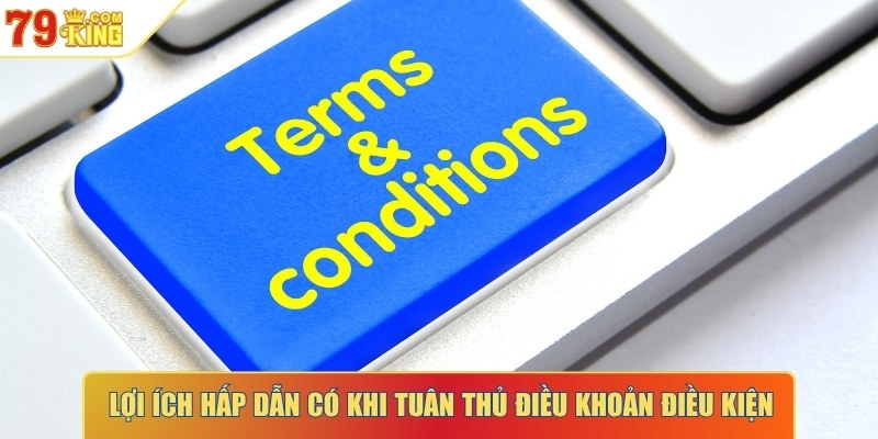 Lợi ích hấp dẫn có được khi tuân thủ điều khoản điều kiện