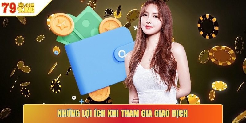 Những lợi ích khi tham gia giao dịch