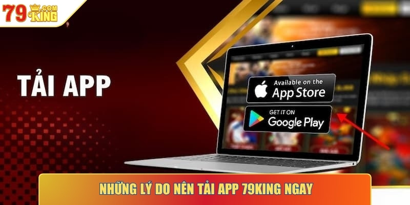 Những lý do nên tải app 79KING ngay